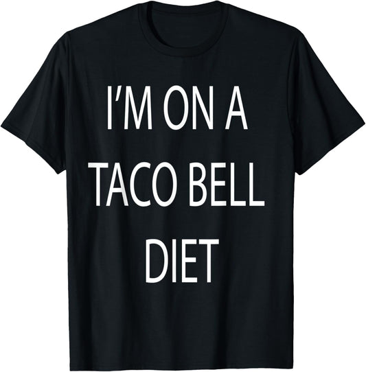 I'm On A Taco Bell Diet T-Shirt - T-Shirt | Black