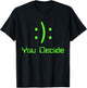 Funny You Decide Happy Sad emoticon video gamer T-Shirt - T-Shirt | Black