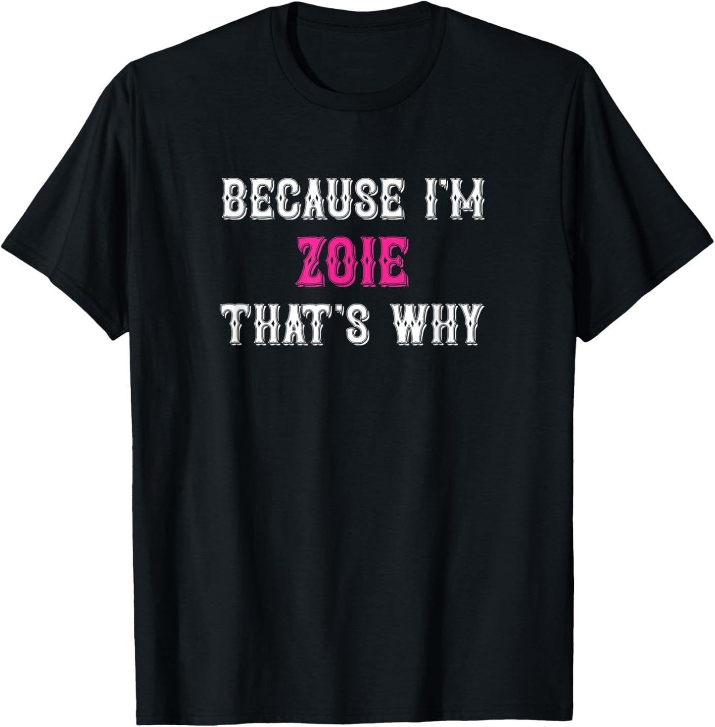 Zoie / Because I'm Zoie That's Why - Pink Zoie Name T-Shirt - T-Shirt | Black