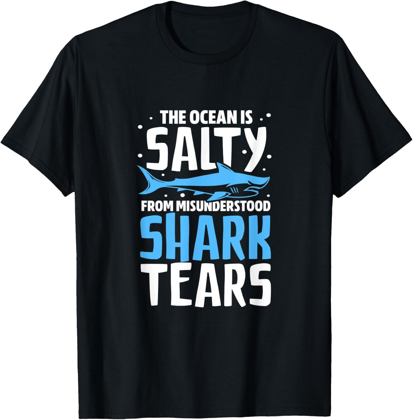 Shark The Ocean Is Salty From Misunderstood Shark Tears T-Shirt - T-Shirt | Black