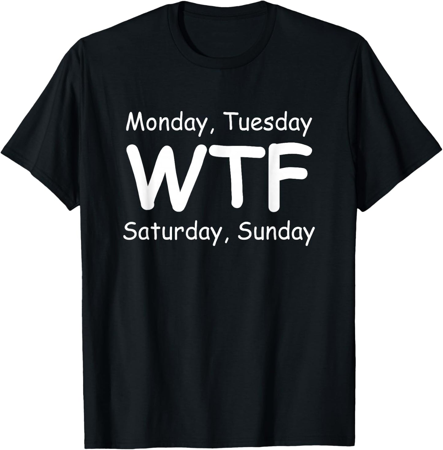 Monday Tuesday wtf Saturday Sunday Funny T-Shirt - T-Shirt | Black