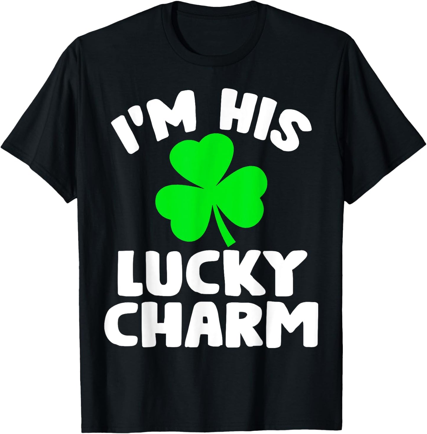 I'm His Lucky Charm Funny Couples St Patrick's Day Gifts T-Shirt - T-Shirt | Black