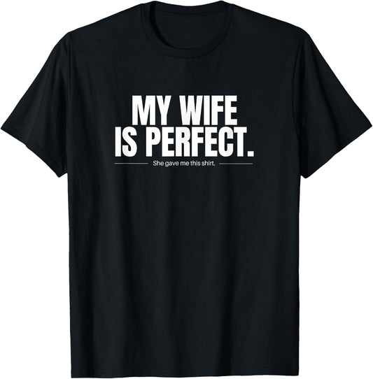 My wife is perfect funny Gift T-Shirt - T-Shirt | Black