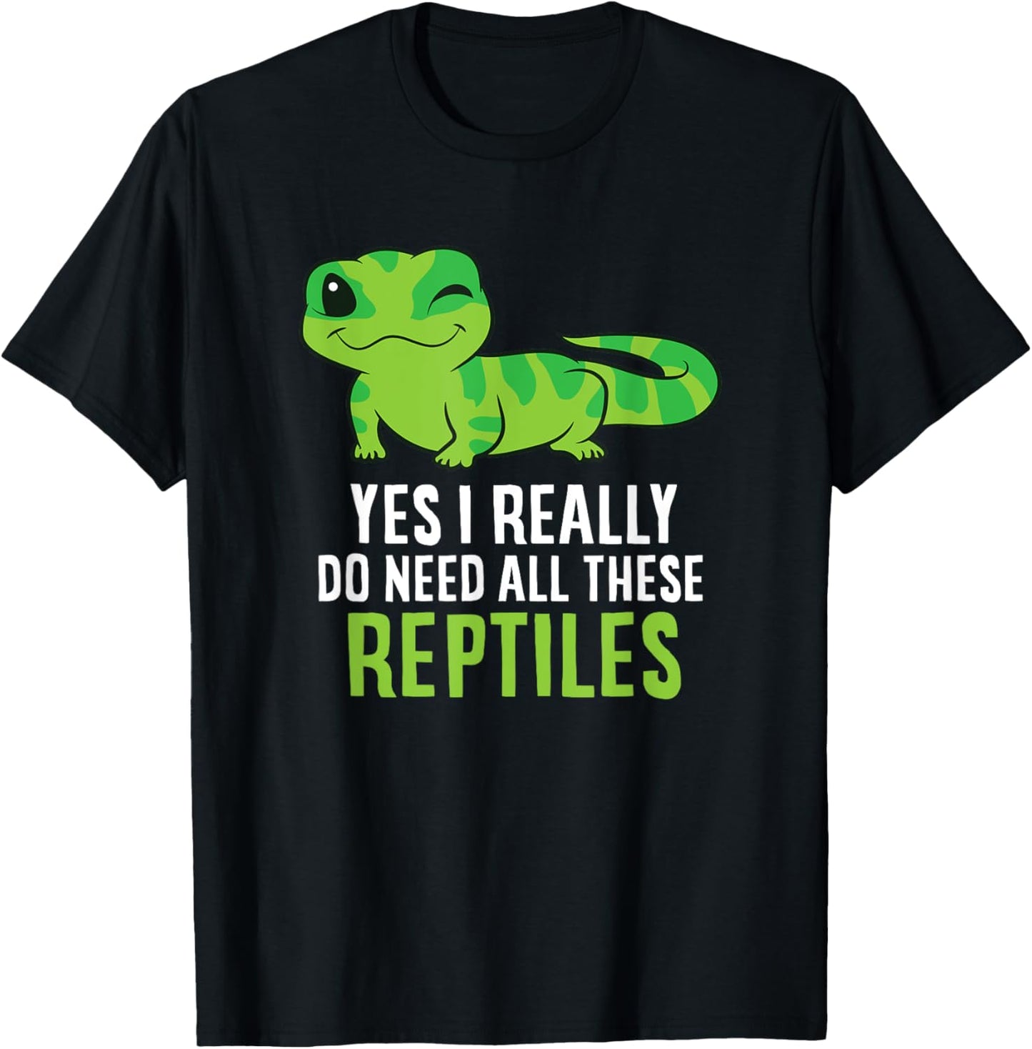 Funny Lizard and Gecko Gifts Yes I Really Do Need All These Reptiles -Adults Black Short Sleeve Classic Fit T-Shirt - T-Shirt | Black