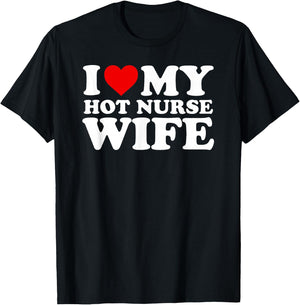 I Love My Hot Nurse Wife with Heart T-Shirt - T-Shirt | Black