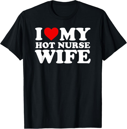 I Love My Hot Nurse Wife with Heart T-Shirt - T-Shirt | Black