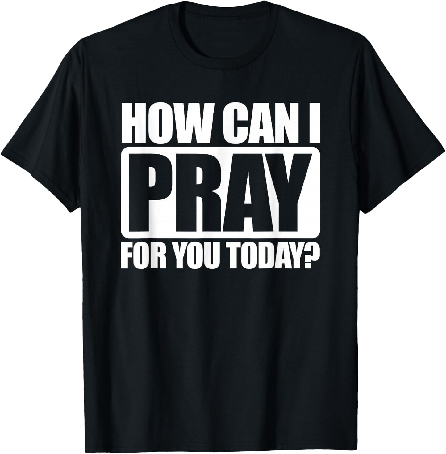 How Can I Pray For You Christian Faith Jesus I Pray For You T-Shirt - T-Shirt | Black