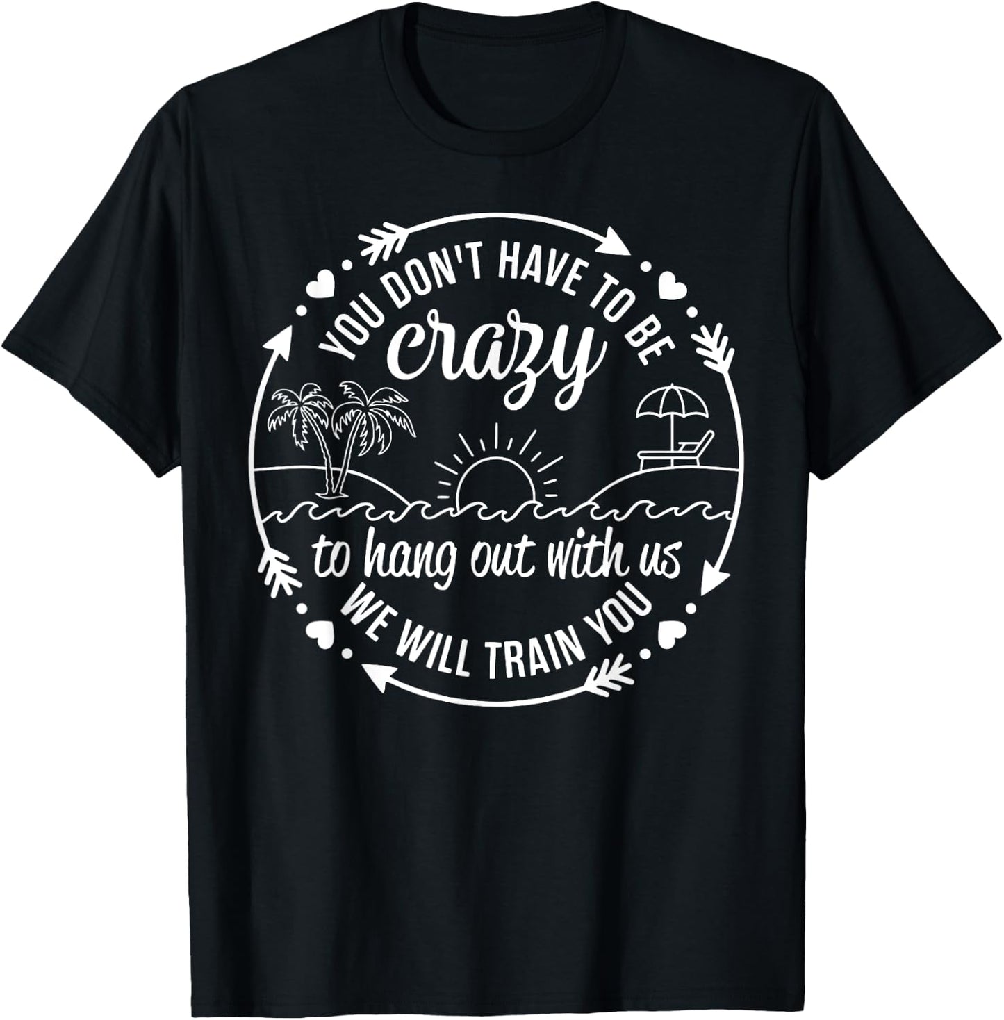 You Dont Have To Be Crazy To Hang Out With Us Beach Vacation T-Shirt - T-Shirt | Black