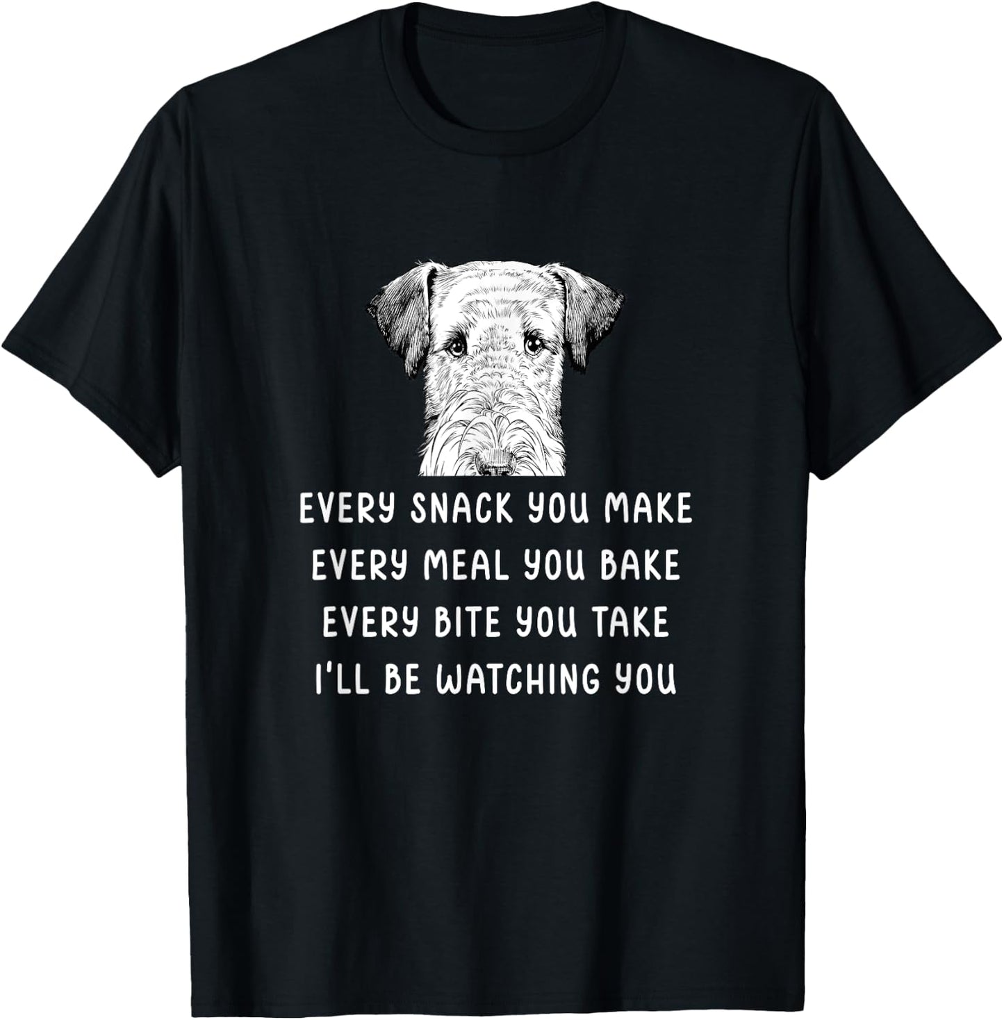 Every snack you make Every meal you bake Airedale Terrier T-Shirt - T-Shirt | Black