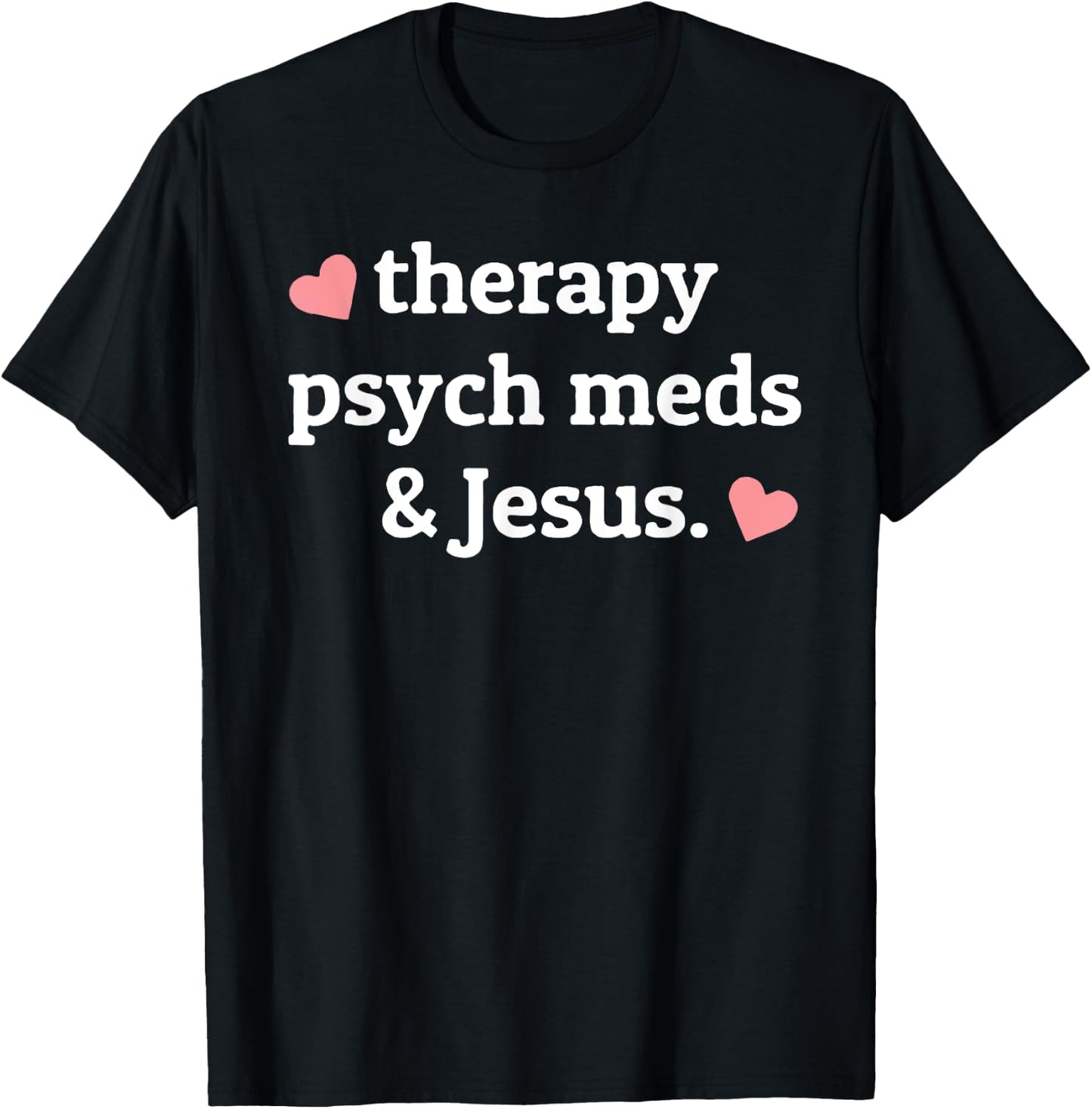 Therapy, Psych Meds, and Jesus T-Shirt - T-Shirt | Black