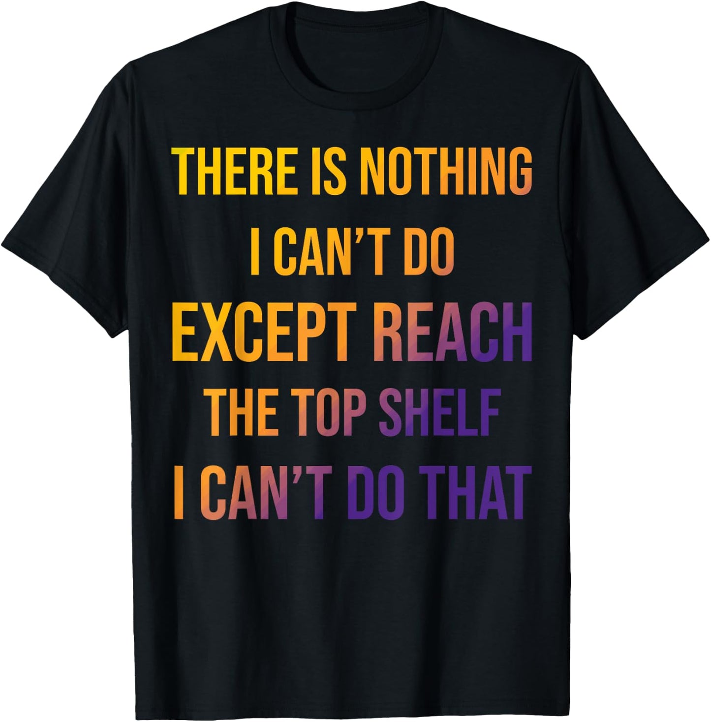 Sarcastic Short People Reach Top Shelf Reach The Top Shelf T-Shirt - T-Shirt | Black