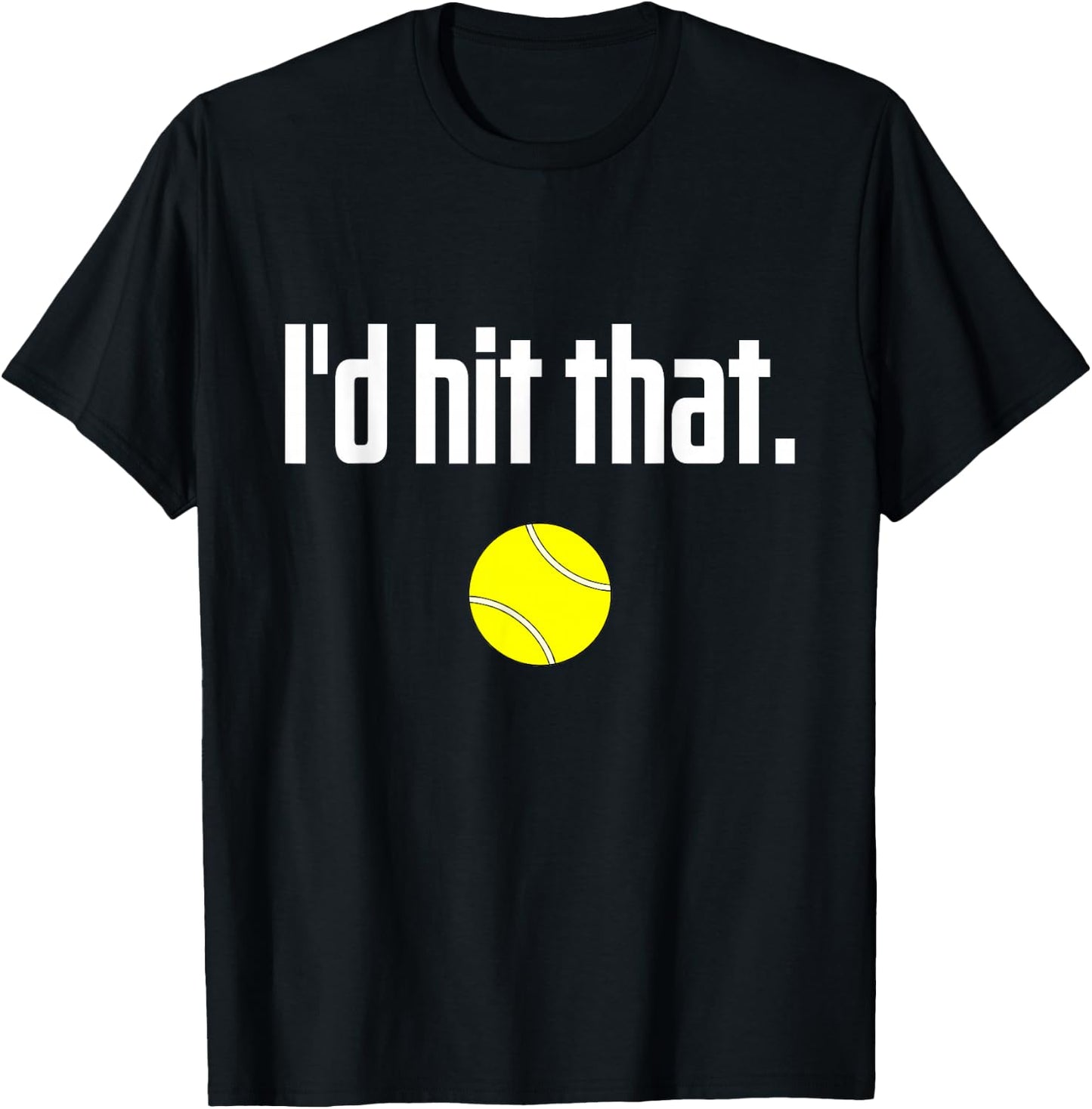 Funny Tennis Saying Quote I Love Tennis Ball I'd hit that T-Shirt - T-Shirt | Black