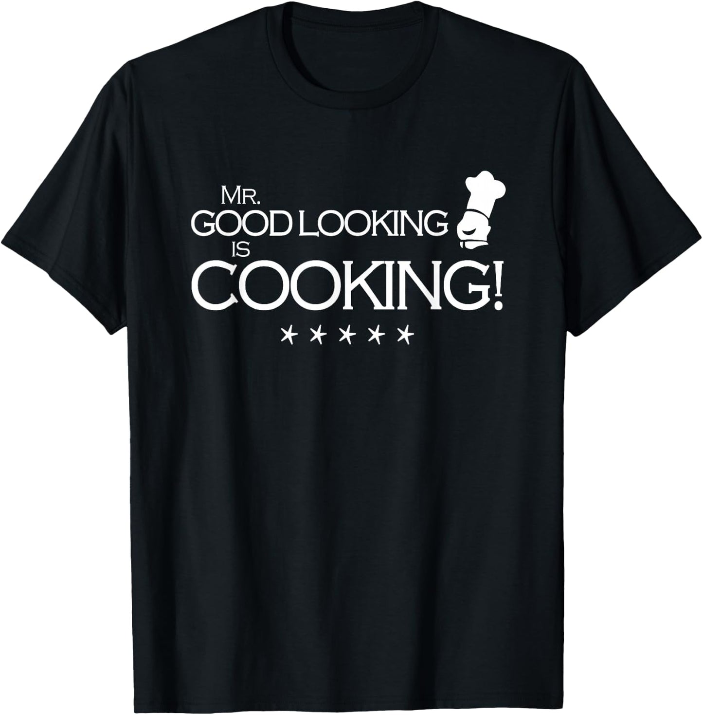 Mr Good Looking is Cooking T-Shirt - T-Shirt | Black