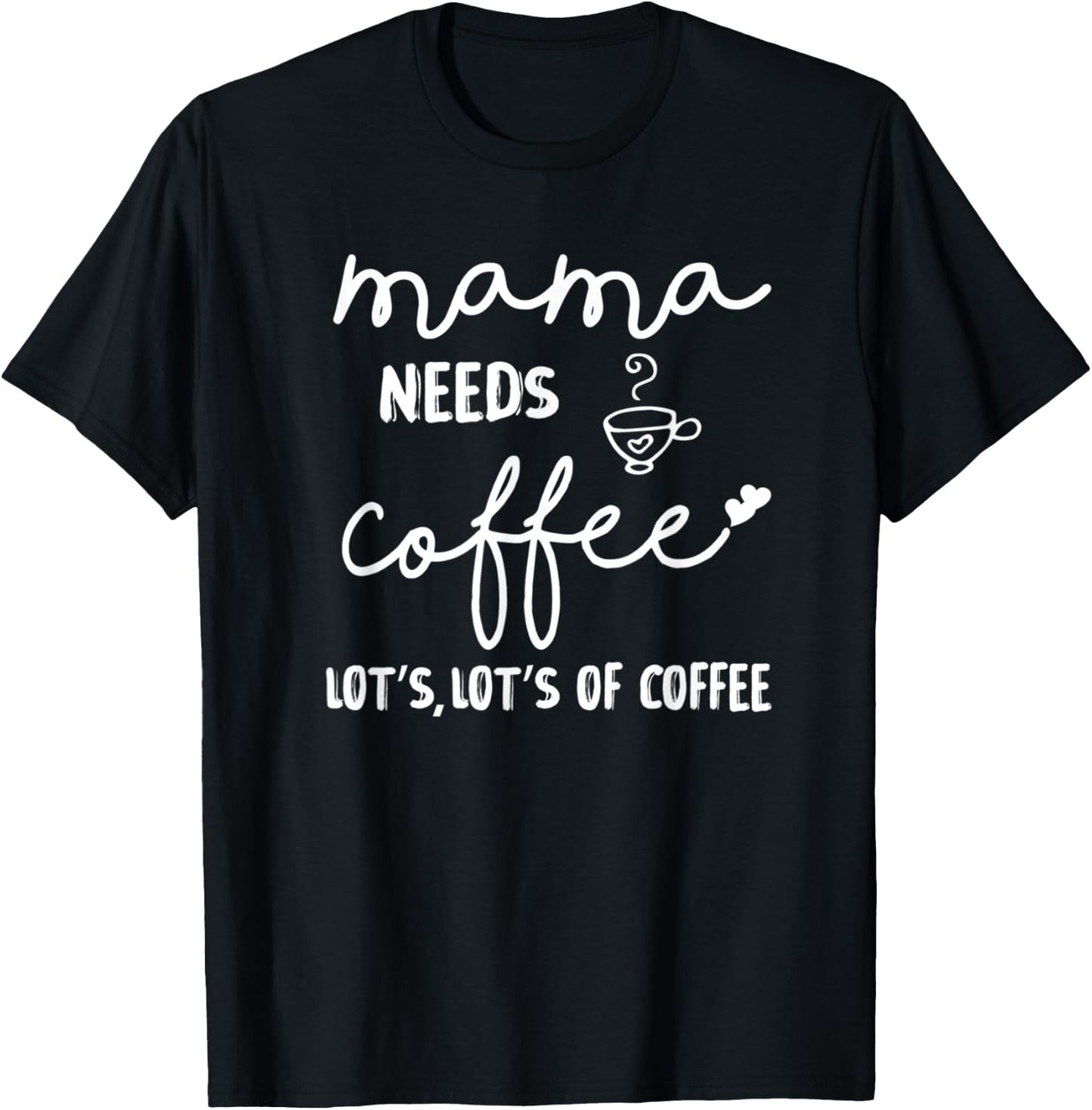 Mama Needs More Coffee Coffee Mom Coffee Mama T-Shirt - T-Shirt | Black