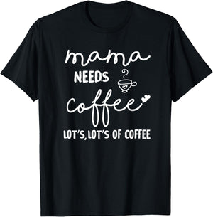 Mama Needs More Coffee Coffee Mom Coffee Mama T-Shirt - T-Shirt | Black