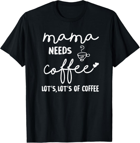Mama Needs More Coffee Coffee Mom Coffee Mama T-Shirt - T-Shirt | Black