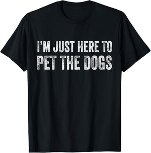 I'm Just Here To Pet The Dogs Funny Doggo Puppy Distressed T-Shirt - T-Shirt | Black