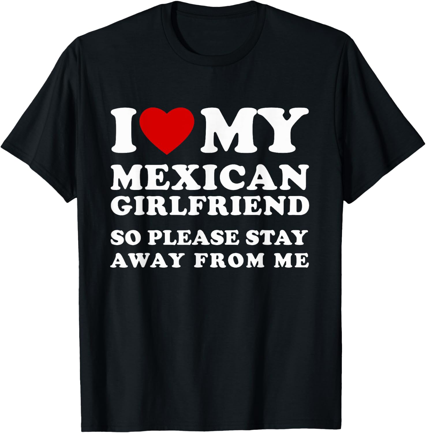 I Love My Mexican Girlfriend So Please Stay Away From Me T-Shirt - T-Shirt | Black