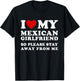 I Love My Mexican Girlfriend So Please Stay Away From Me T-Shirt - T-Shirt | Black
