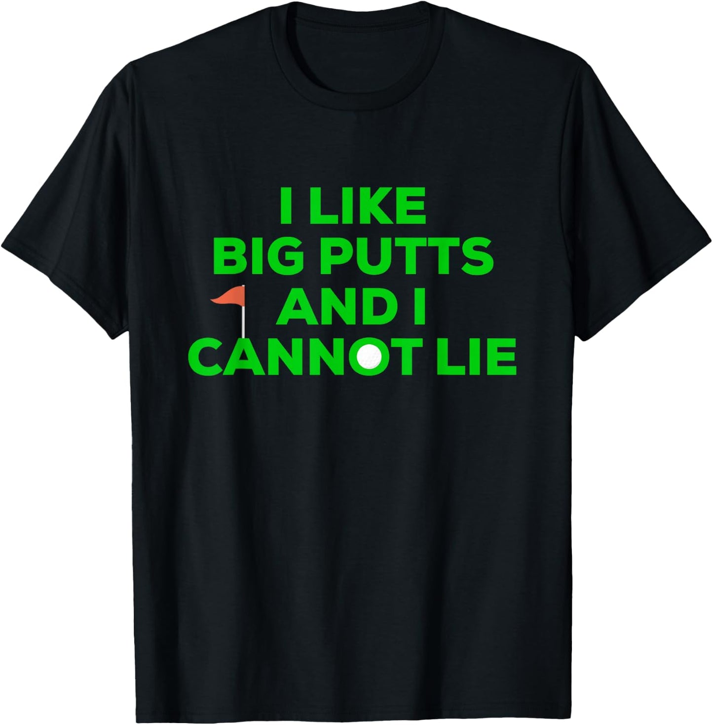 I Like BIG PUTTS And I Cannot Lie Funny Golfer Golfing T-Shirt - T-Shirt | Black