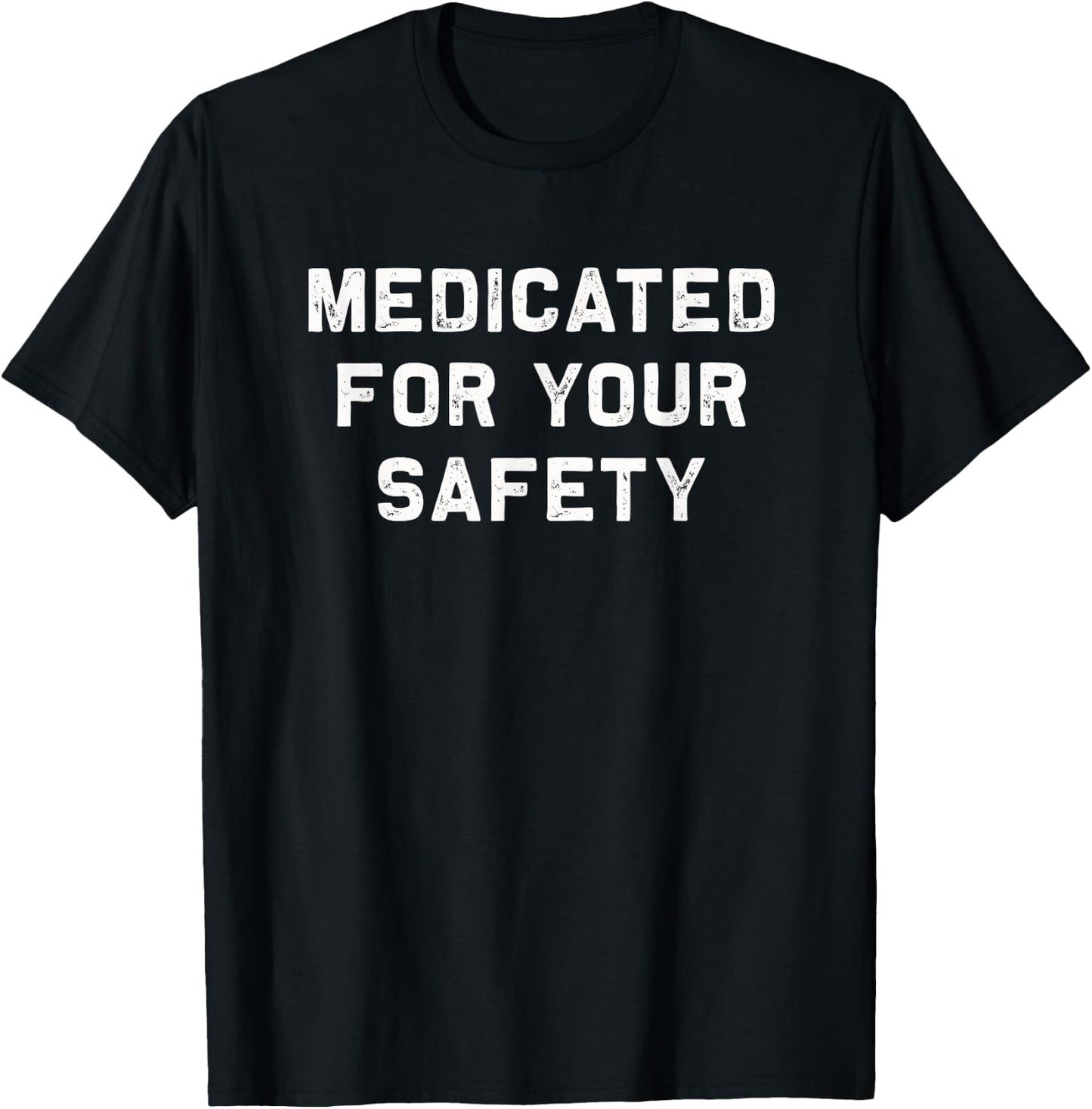 Medicated for your safety | funny and sarcastic T-Shirt - T-Shirt | Black