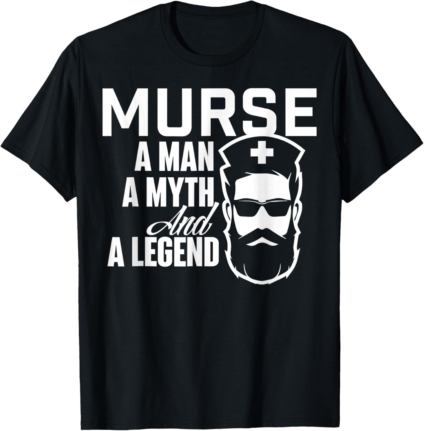 Murse A Man A Myth And A Legend - Male Nurse Nursing T-Shirt - T-Shirt | Black