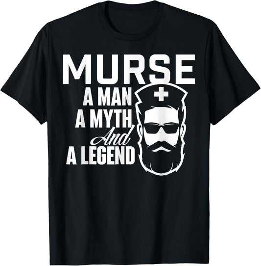 Murse A Man A Myth And A Legend - Male Nurse Nursing T-Shirt - T-Shirt | Black