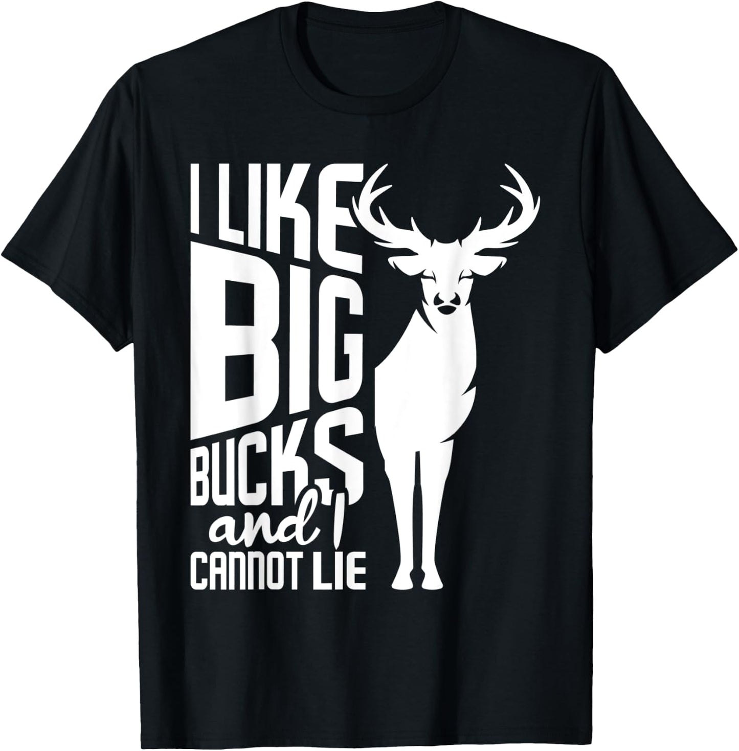 I Like Big Bucks and I Cannot Lie - Deer Hunting Hunter T-Shirt - T-Shirt | Black
