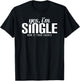 Yes, I'm Single. Now is Your Chance Ready Funny T-Shirt - T-Shirt | Black