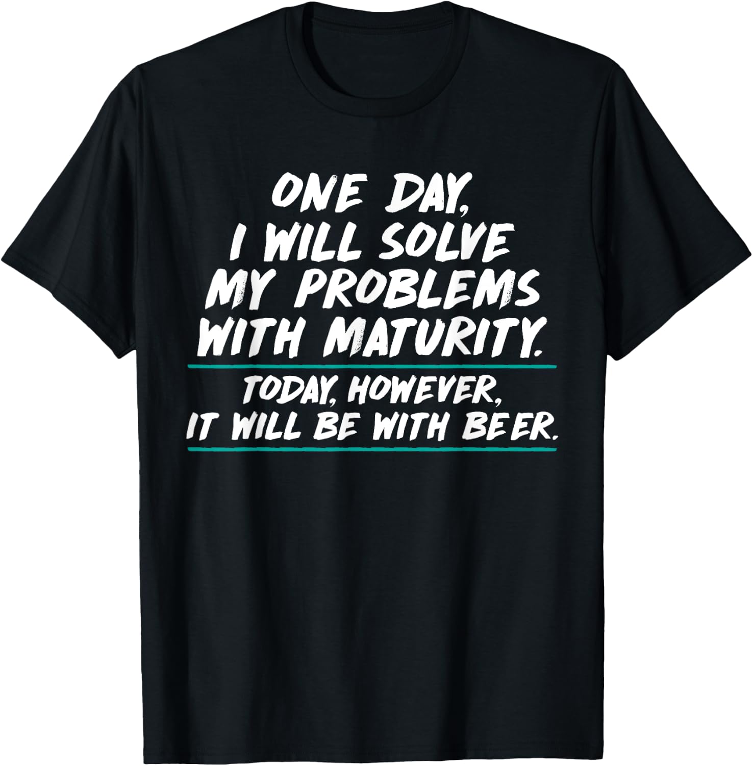Will Solve Problems with Maturity Today Be With Beer T-Shirt - T-Shirt | Black