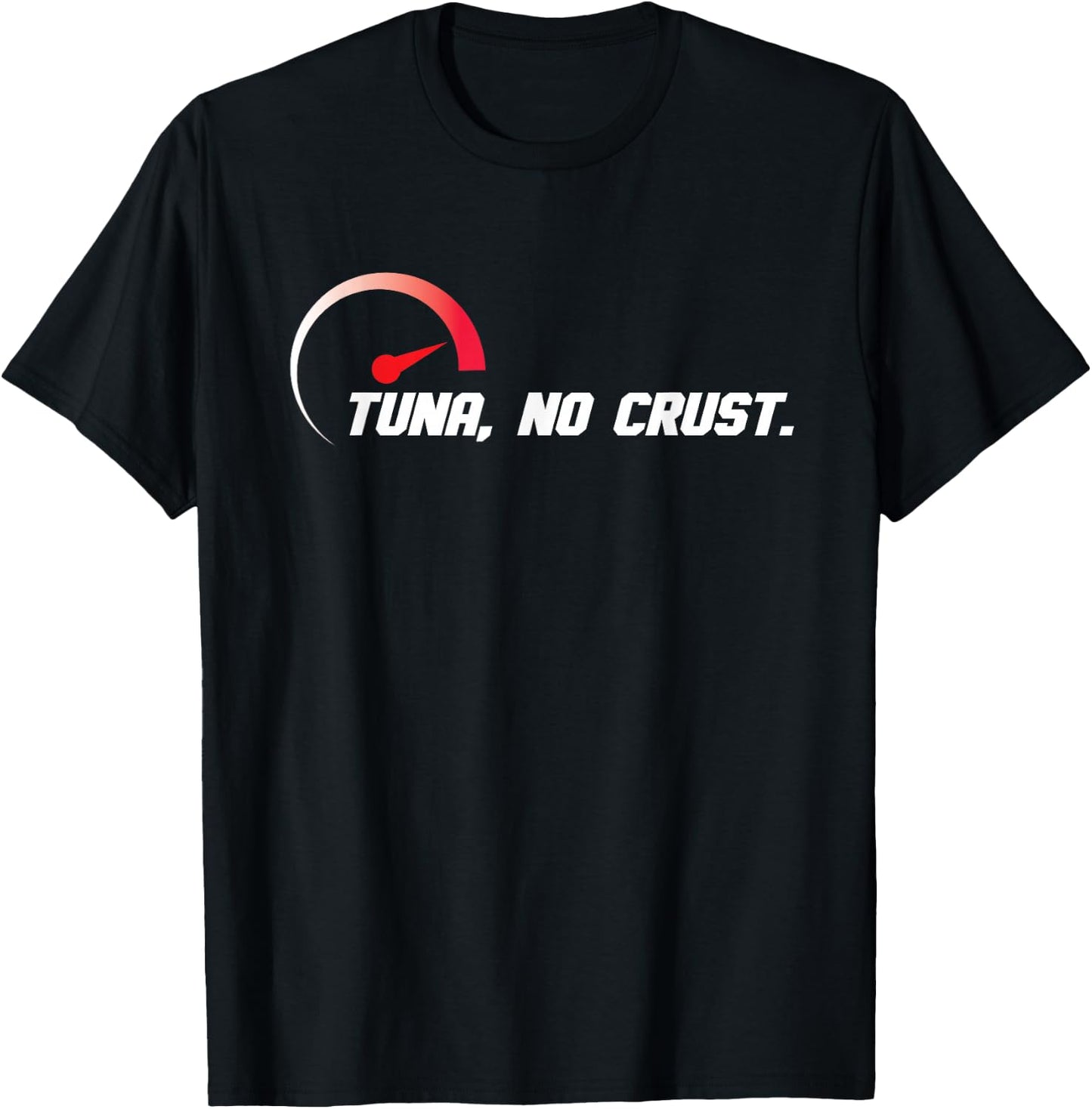 Tuna No Crust for Fast Car Lovers And Race Drivers T-Shirt - T-Shirt | Black