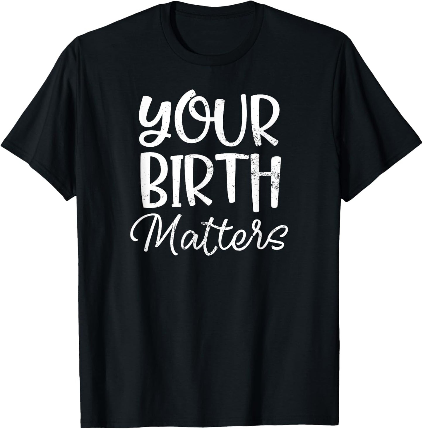 Birth Doula Shirt | Your Birth Matters Gift T-Shirt - T-Shirt | Black