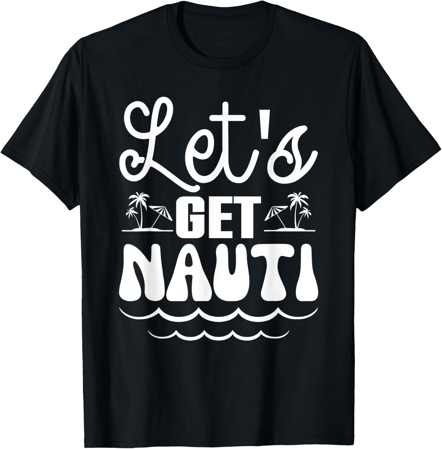 Let’s Get Nauti Nautical Bachelorette Party Sailor Bridal T-Shirt - T-Shirt | Black