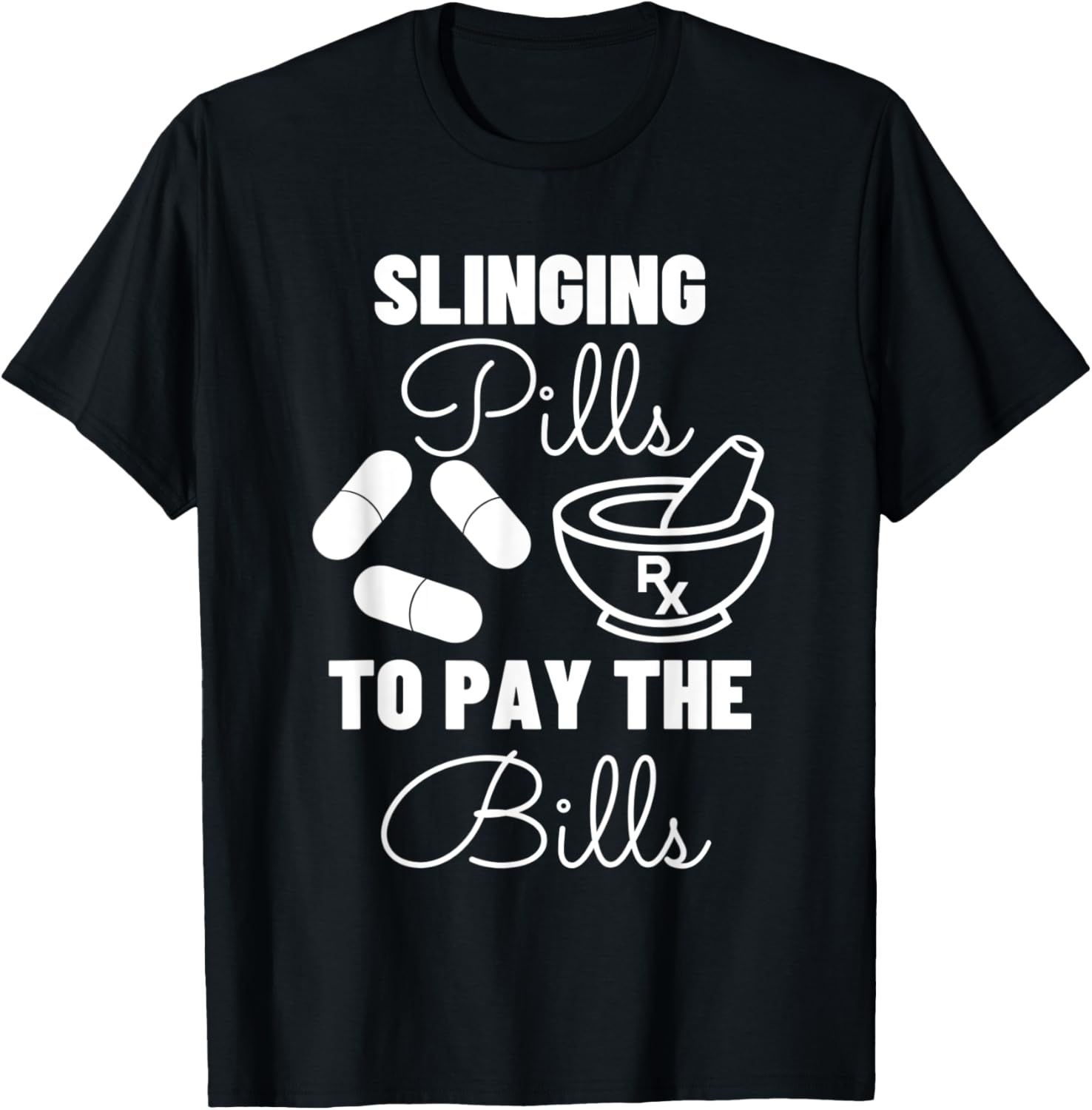 Slinging Pills to Pay the Bills - Funny Pharmacist T-Shirt - T-Shirt | Black