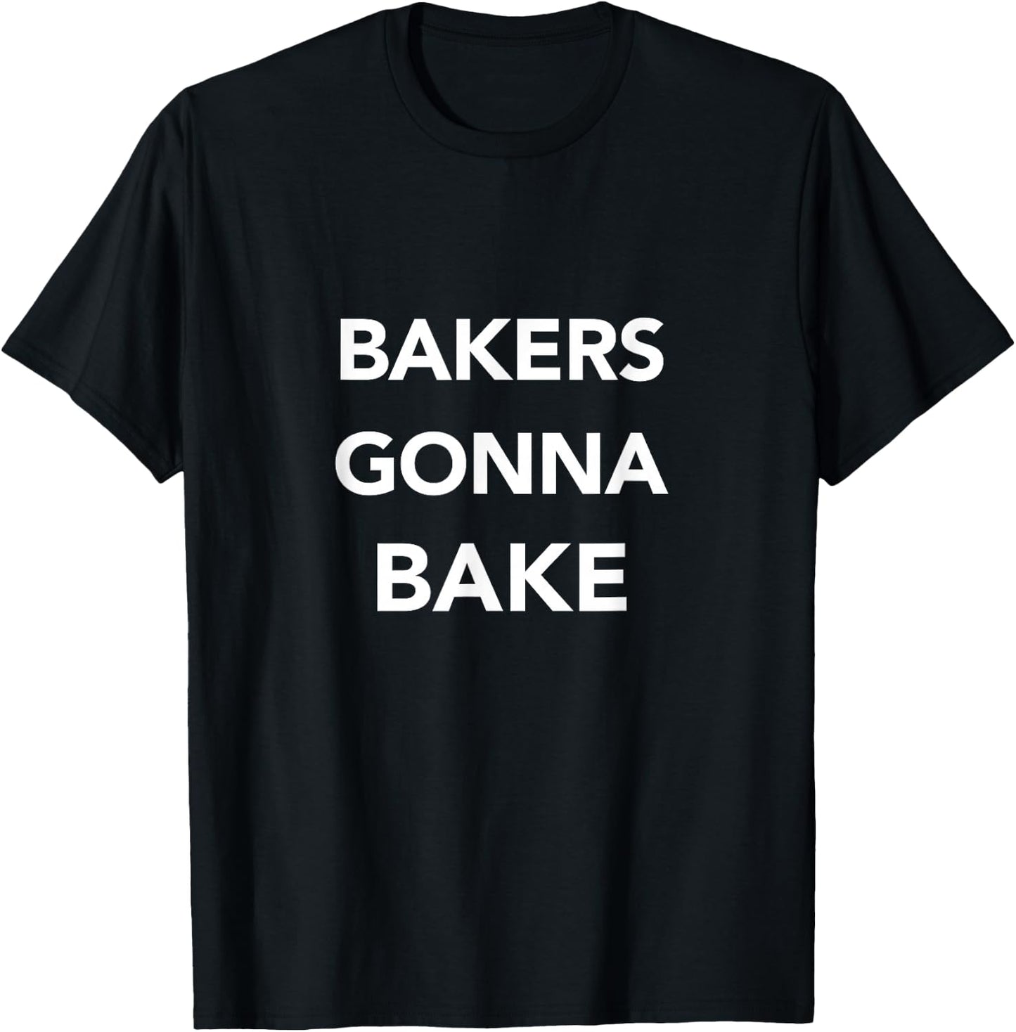 Baker Baker's Gonna Bake T-Shirt - T-Shirt | Black