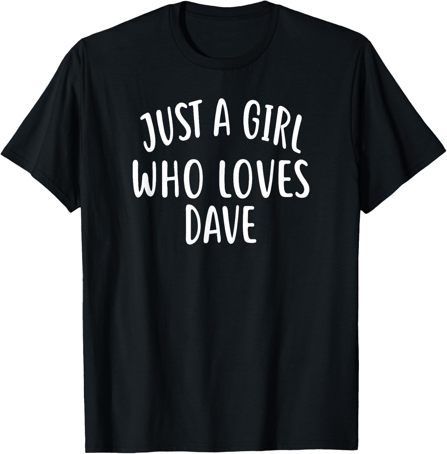 Just A Girl who loves DAVE Cute DAVE T-Shirt - T-Shirt | Black