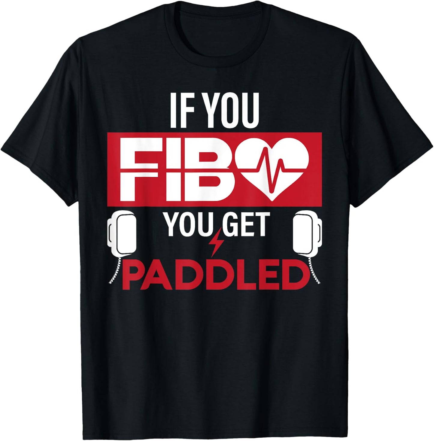 If You FIB You Get Paddled Funny Emergency Room RN Gift T-Shirt - T-Shirt | Black