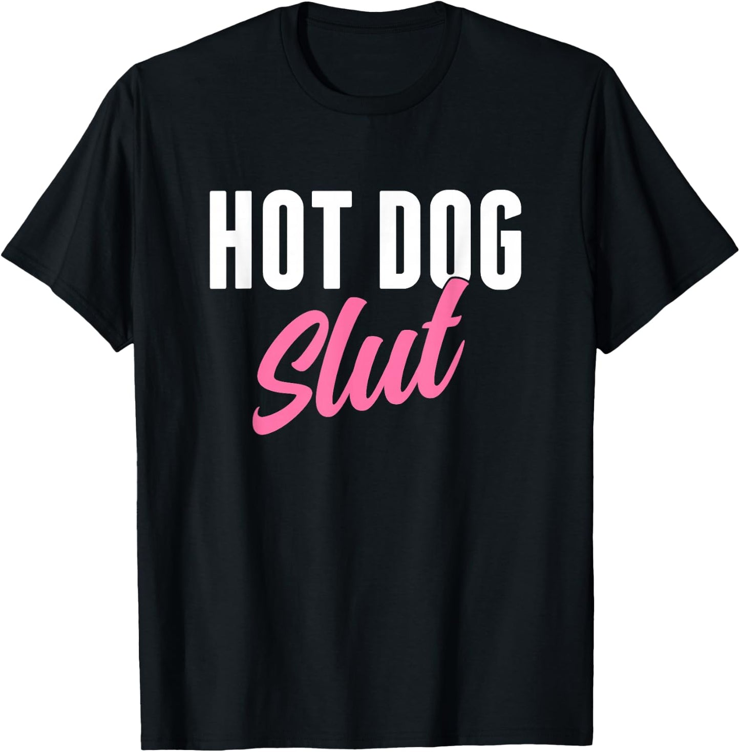 Hot Dog Slut Hot Dog Lover Funny Hot Dog Humor T-Shirt - T-Shirt | Black