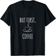 But First Coffee shirt T-Shirt - T-Shirt | Black