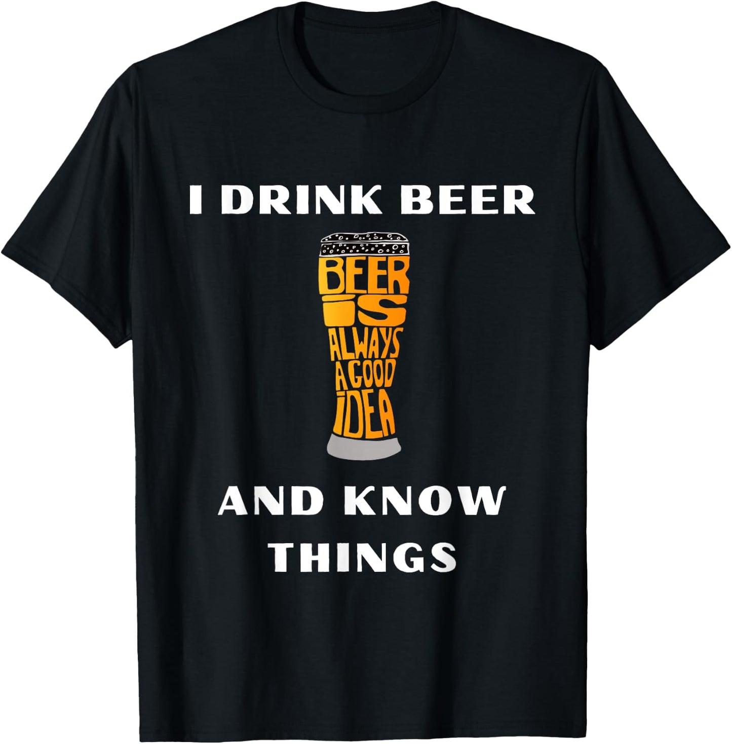 I Drink Beer and Know Things Funny Drinking Gift T-Shirt - T-Shirt | Black