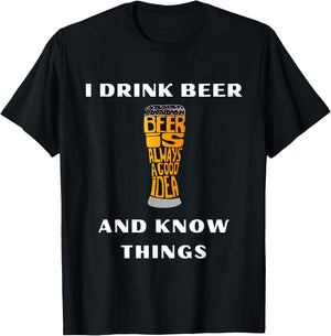 I Drink Beer and Know Things Funny Drinking Gift T-Shirt - T-Shirt | Black