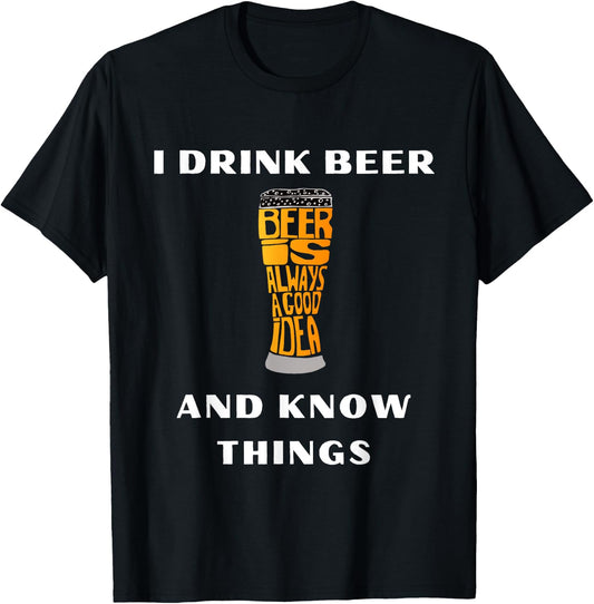 I Drink Beer and Know Things Funny Drinking Gift T-Shirt - T-Shirt | Black