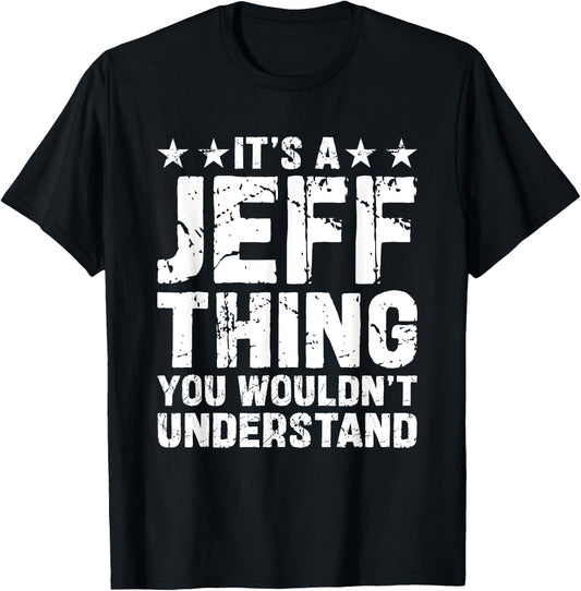 It's A JEFF Thing You Wouldn't Understand Names Birthday T-Shirt - T-Shirt | Black