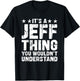 It's A JEFF Thing You Wouldn't Understand Names Birthday T-Shirt - T-Shirt | Black