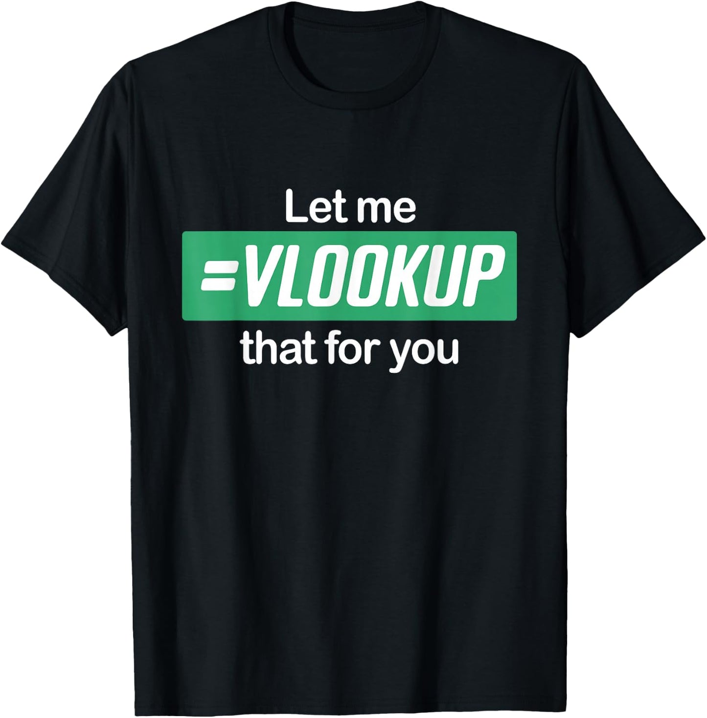 Let Me Vlookup That For You I Simply Excel Funny Accountant T-Shirt - T-Shirt | Black