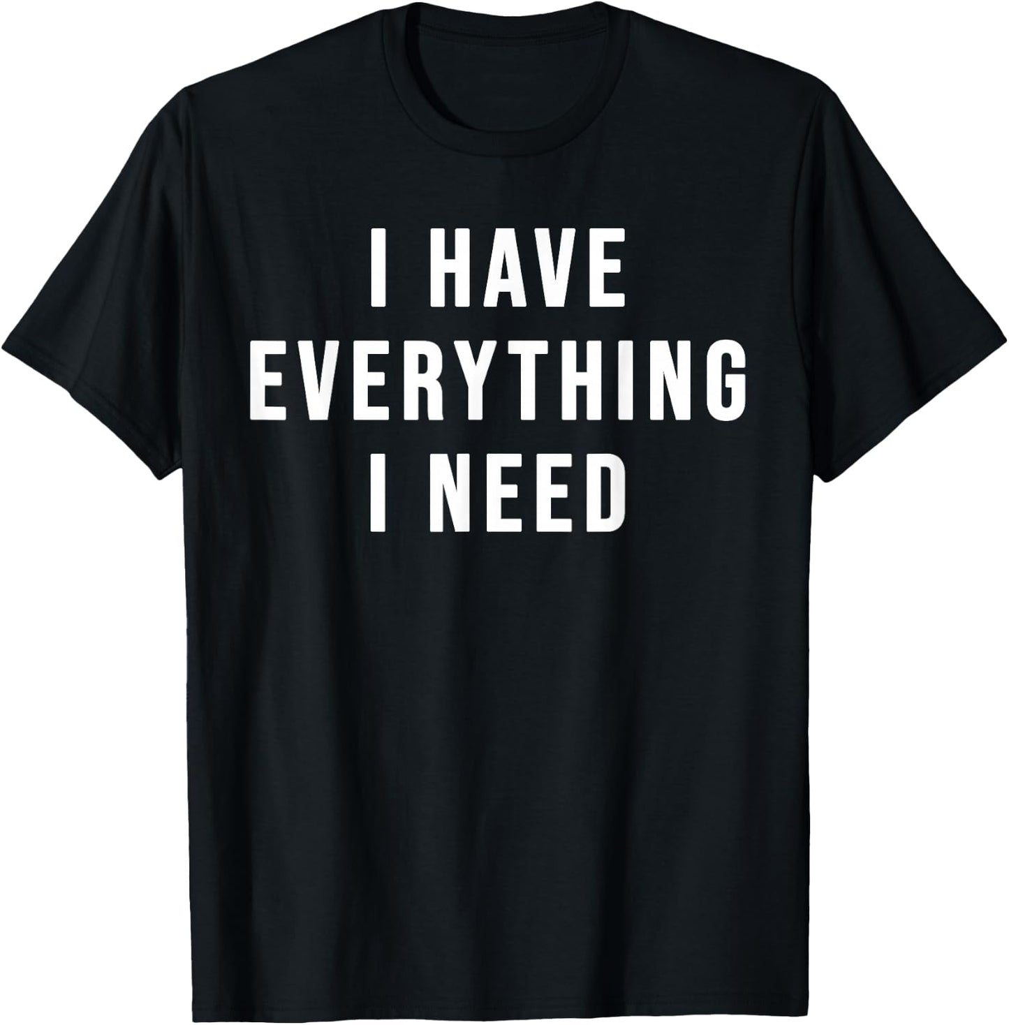 I Have Everything I Need - His and Her Matching Couple T-Shirt - T-Shirt | Black