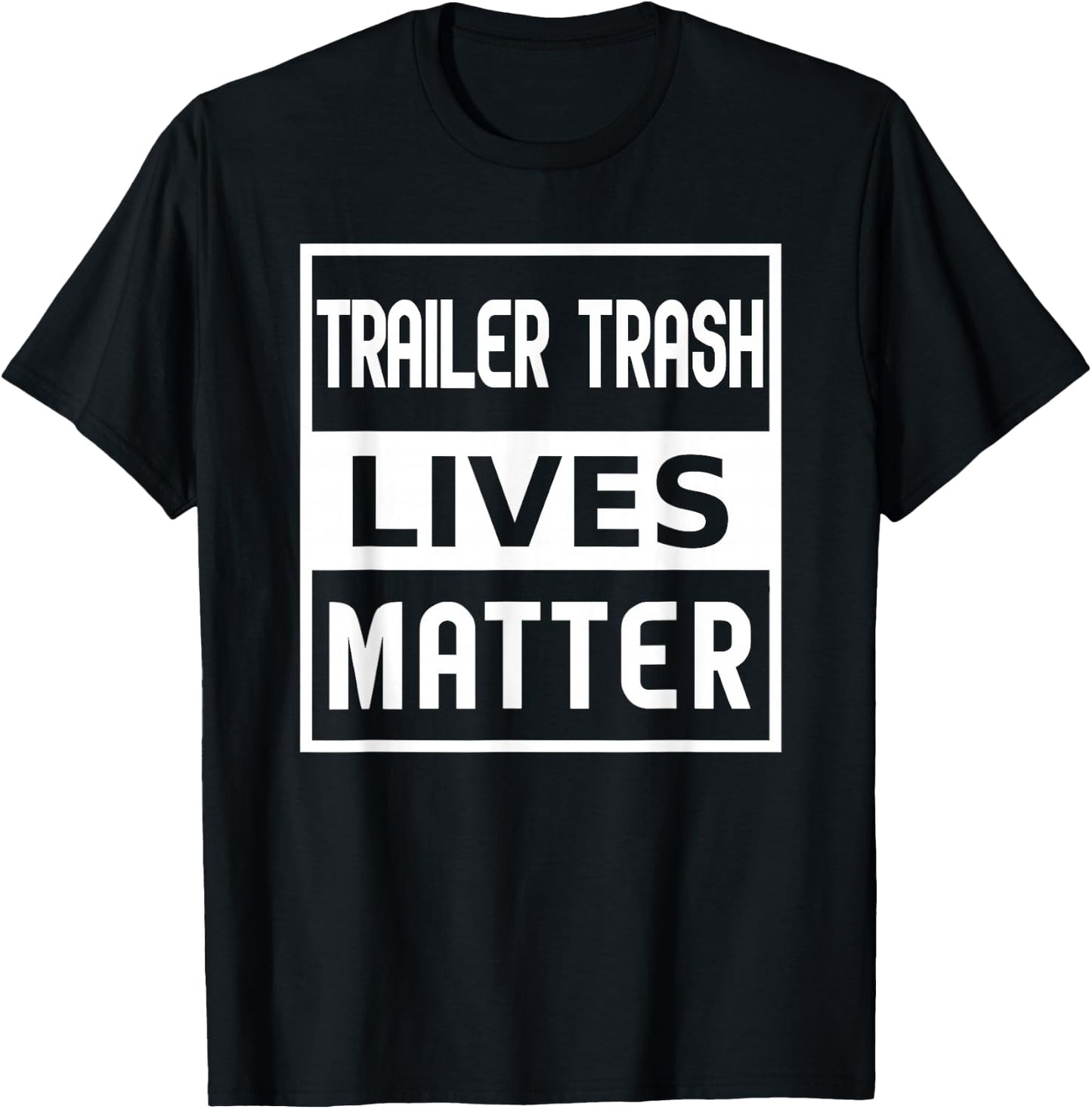 Trailer Trash Lives Matter T-Shirt - T-Shirt | Black