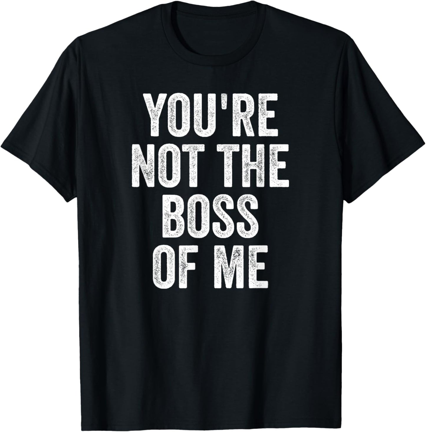 Funny Shirt, You're Not The Boss Of Me T-Shirt - T-Shirt | Black