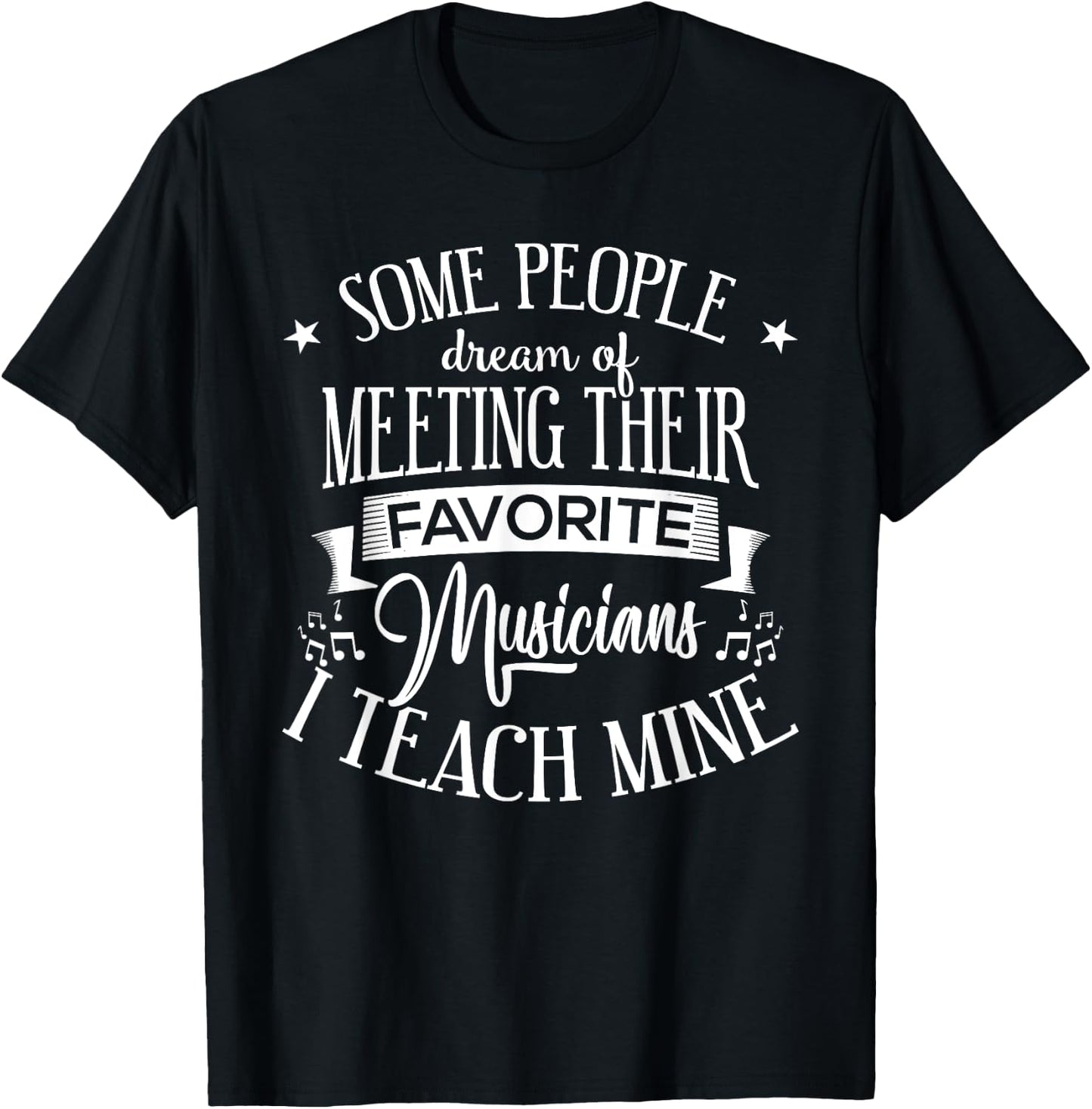 Music Teacher People Dream Meeting Their Favorite Musicians T-Shirt - T-Shirt | Black