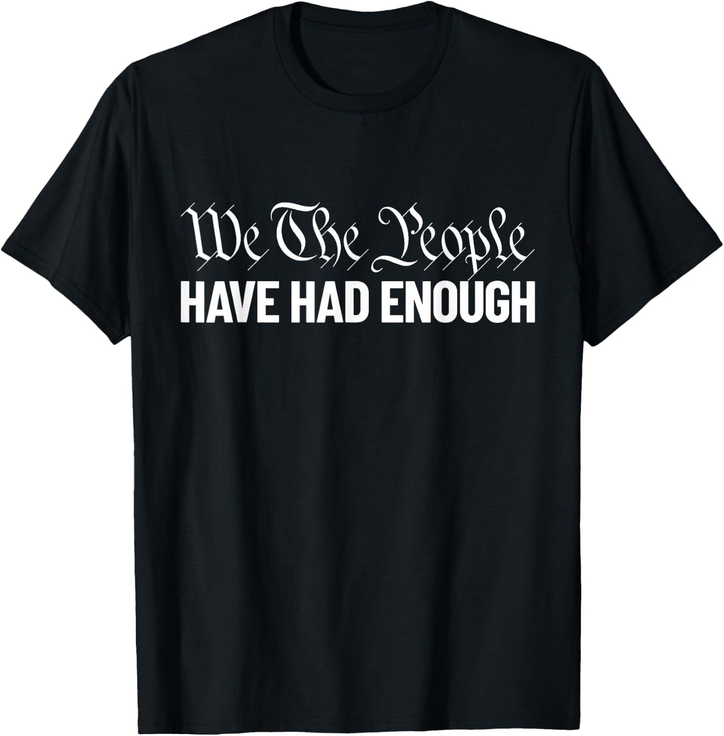 We The People Have Had Enough Liberty We The People T-Shirt - T-Shirt | Black